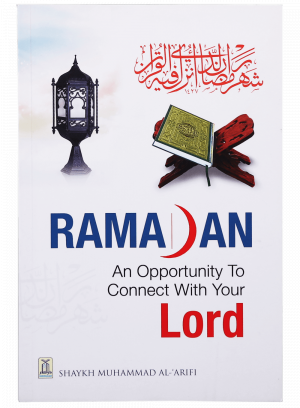 Ramadan - An Opportunity to Connect With Your Lord